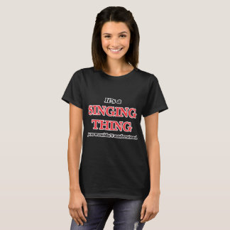Camiseta Es algo de canto, no lo entenderías