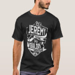 Camiseta Es algo de Jeremy, no lo entenderías<br><div class="desc">Si eres Jeremy,  esta camisa es para ti,  es algo de Jeremy...  No lo entenderías. El mejor regalo para usted y su familiar (su hijo,  hija,  mon,  papá,  abuelo,  abuela,  esposo,  esposa) en cumpleaños,  aniversario o Navidades.</div>