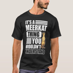 Camiseta Es algo de Meerkat que no entenderías a Meerk