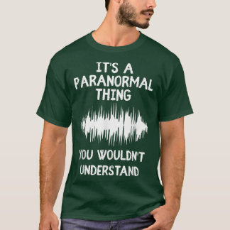 Camiseta Es algo paranormal la cacería de fantasmas enloque