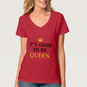 Camiseta ¡Es bueno ser reina!