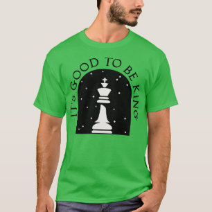 Camiseta Es bueno ser Rey Ajedrez
