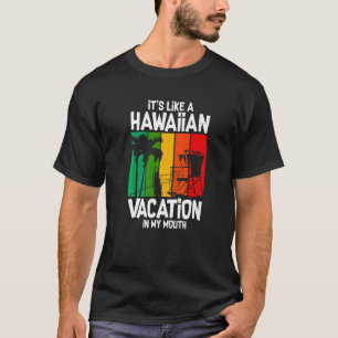 Camiseta Es como una vacación hawaiana en mi boca