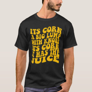 Camiseta Es Corn Trendy Itu2019's Corn It has the Juice
