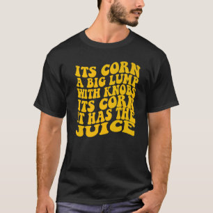 Camiseta Es Corn Trendy Itu2019's Corn It has the Juice