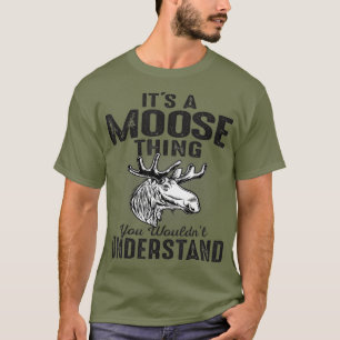 Camiseta Es Cosa De Alce Que No Puedes Entender El Moose Gr