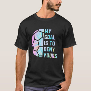 Camiseta Es curioso que mi objetivo sea negarle a tu porter