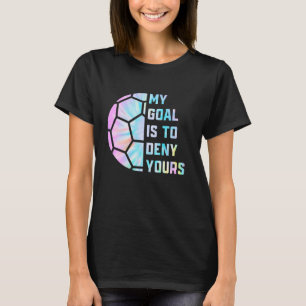 Camiseta Es curioso que mi objetivo sea negarle a tu porter