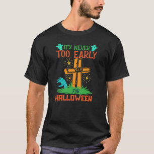 Camiseta Es curioso que nunca sea demasiado pronto para la