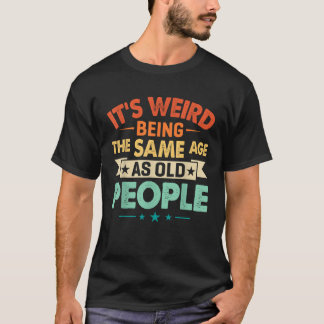 Camiseta Es curioso que sea raro ser de la misma edad que l