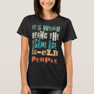 Camiseta Es curioso que sea raro ser de la misma edad que l