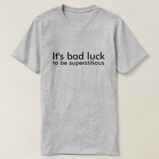 Camiseta Es de mala suerte ser supersticioso
