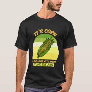 Camiseta es de moda el maíz Itu2019s Corn It Has The Juice 