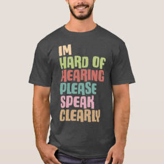 Camiseta Es difícil de escuchar, por favor, hable clarament
