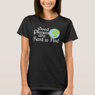 Camiseta Es difícil encontrar buenos planetas ecológicos