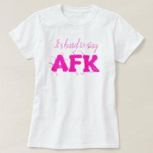 Camiseta Es difícil mantener a AFK lejos del teclado Funny