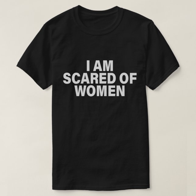 Camiseta Es Divertido Decir Que Tengo Miedo De Las Mujeres (Diseño del anverso)