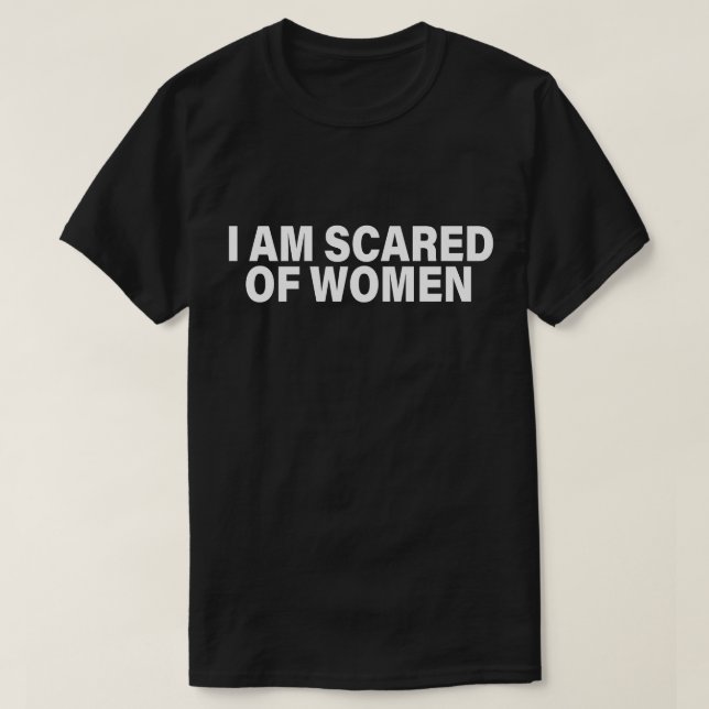 Camiseta Es Divertido Decir Que Tengo Miedo De Las Mujeres (Diseño del anverso)