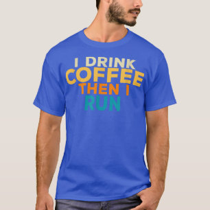 Camiseta Es Divertido Que Bebí Café Y Luego Corrí Mamáes De