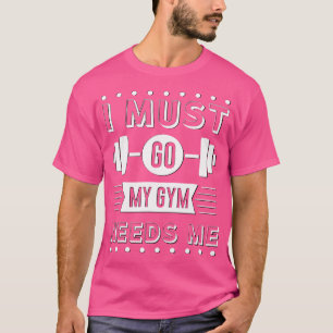 Camiseta Es Divertido Que Debo Ir Mi Gimnasio Me Necesita T