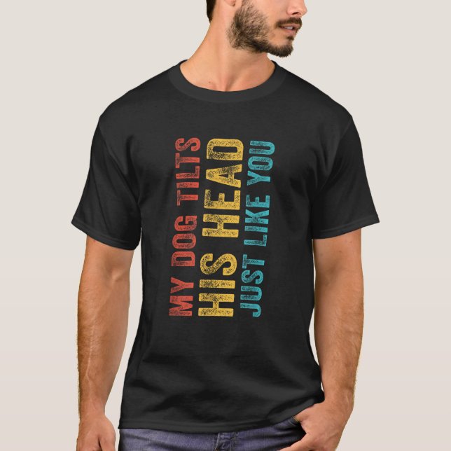 Camiseta Es Divertido Que Mi Perro Incline La Cabeza Igual  (Anverso)