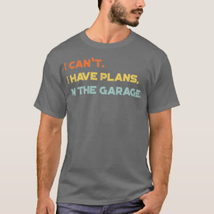 Camiseta Es Divertido Que No Puedo Tener Planes En El Garag