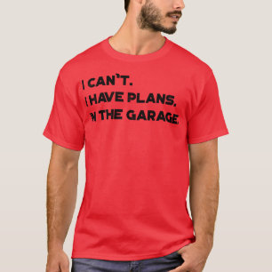 Camiseta Es Divertido Que No Puedo Tener Planes En El Garag
