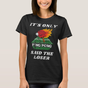 Camiseta Es divertido que solamente Ping Pong dijera que la