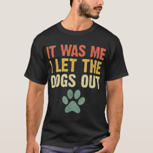 Camiseta Es Divertido Que Yo Dejé Que Los Perros Fuera Perr