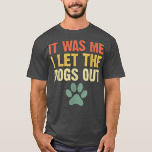 Camiseta Es Divertido Que Yo Dejé Que Los Perros Fuera Perr