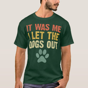 Camiseta Es Divertido Que Yo Dejé Que Los Perros Fuera Perr