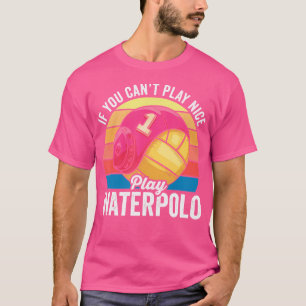 Camiseta Es Divertido Si No Puedes Jugar Bien A Waterpolo