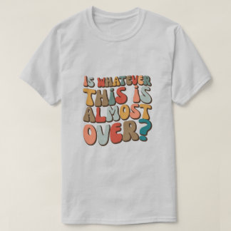 Camiseta ¿Es divertido y genial que esto casi haya terminad