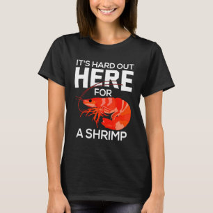 Camiseta Es duro aquí para un camarón     Susurro de camaró