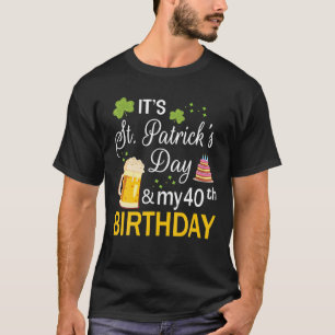 Camiseta Es el Día de San Patricio y mi 40 cumpleaños