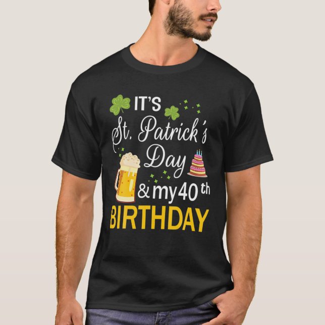 Camiseta Es el Día de San Patricio y mi 40 cumpleaños (Anverso)