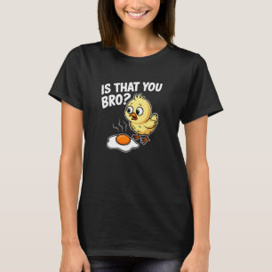 Camiseta Es ese tú hermano Chick Huevo Frito de Pollo Diver