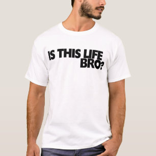Camiseta ¿Es esta vida bro?