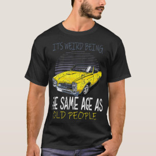 Camiseta Es extraño ser de la misma edad con los ancianos