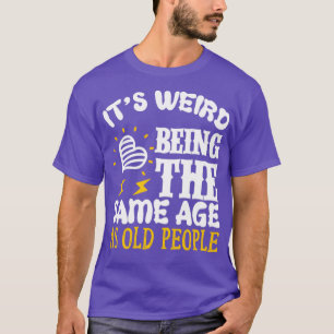 Camiseta Es extraño ser la era SAme como viejos1