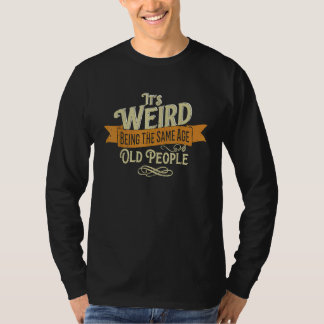 Camiseta Es extraño tener la misma edad que las mujeres may