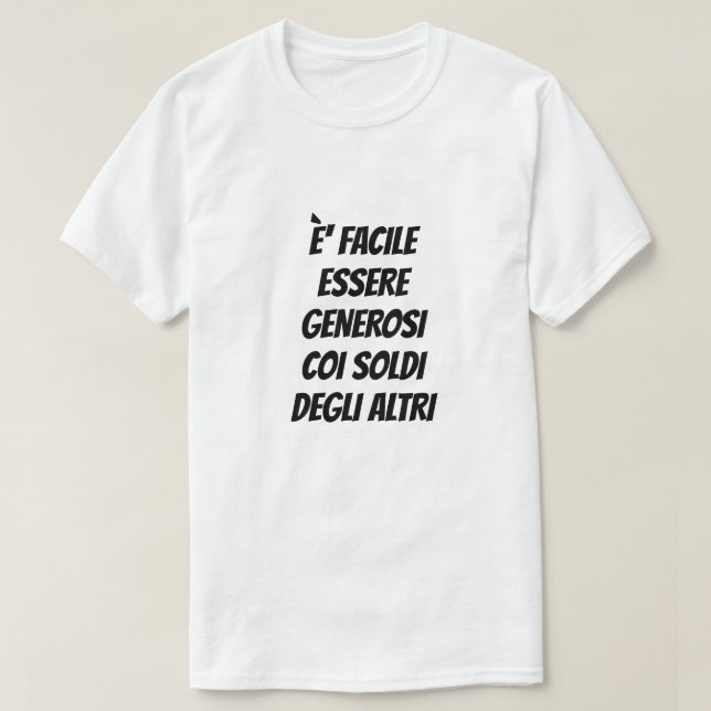 Camiseta Es fácil ser generoso con el dinero de otras perso (Diseño del anverso)