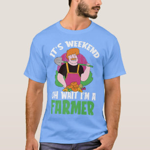 Camiseta Es fin de semana Oh, espera, soy un granjero agric