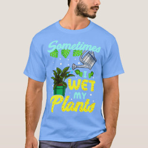 Camiseta Es Gracioso A Veces Que Mojo Mi Planta De Jardiner