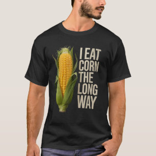 Camiseta Es Gracioso Comer Maíz Por El Largo Camino Vergonz