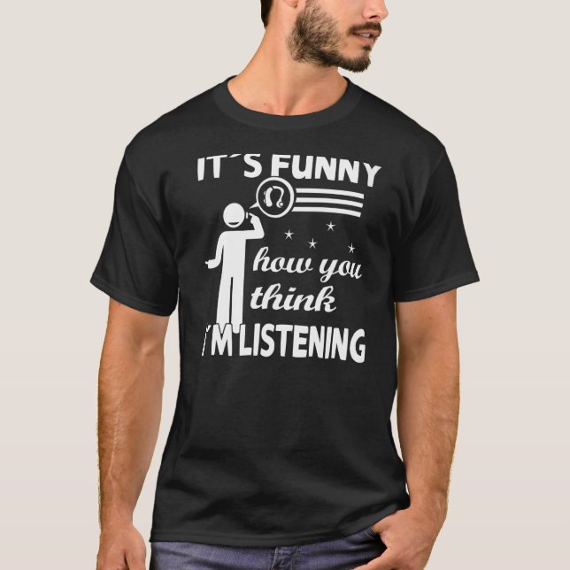 Camiseta Es gracioso cómo crees que estoy escuchando - Deaf (Anverso)