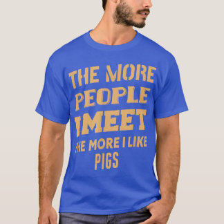 Camiseta Es Gracioso Cuanto Más Me Gustan Los Cerdos 2019