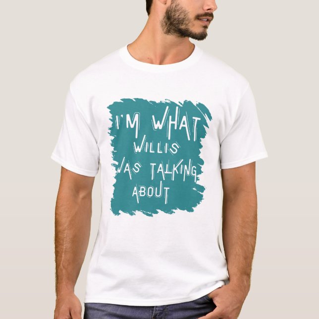 Camiseta Es gracioso de lo que Willis estaba hablando (Anverso)