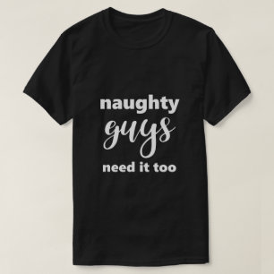 Camiseta Es gracioso decir que los chicos traviesos necesit
