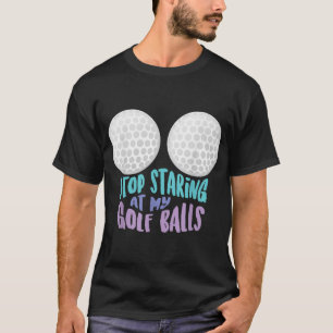 Camiseta Es Gracioso Dejar De Mirar Mis Bolas De Golf Cute 
